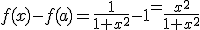 f(x)-f(a)=\frac{1}{1+x^2}-1^=\frac{x^2}{1+x^2}